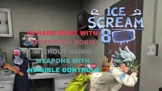 Ice Scream 8 In Hard Mode With Aftermath Boris Without Using Weapons With Invisible Controls