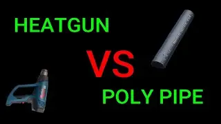 Heatgun VS Poly Pipe