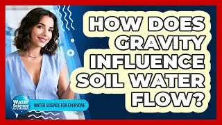 How Does Gravity Influence Soil Water Flow?