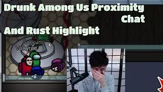 Super DRUNK VALKYRAE Among us proximity chat and OTV Rust Highlights