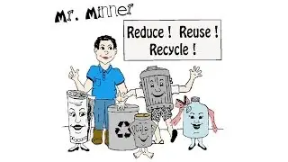 Reduce! Reuse! Recycle! - Mr. Minner