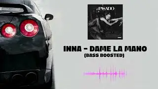 INNA - Dame La Mano (BASS BOOSTED)