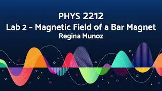 Physics 2212 - Lab 2: Magnetic Field of a Bar Magnet