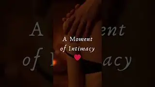 A Moment of Intimacy ❤️ #romanticambiance