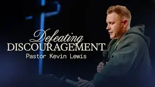 DEFEATING DISCOURAGEMENT | Pastor Kevin Lewis (YA)