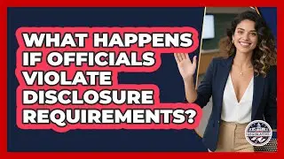 What Happens If Officials Violate Disclosure Requirements?