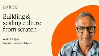 Arvind Rajan (Founder, Investor & Advisor) on building and scaling culture from scratch