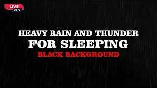 🔴 Heavy Rain Sounds for Sleeping with Thunder | Black Screen | Live