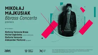 Michał Dąbrówka, Sinfonia Varsovia, Aleksandar Marković | Mikołaj Majkusiak – Bbrass Concerto