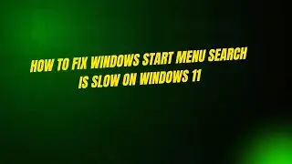 How to Fix Windows Start Menu Search Is Slow on Windows 11