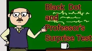 Black dot and Professor's surprize test