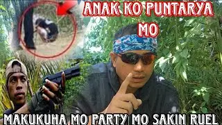 IBALIK MO ANAK KO RUEL!! WAGKANG DUWAG!! AKO HARAPIN MO!!