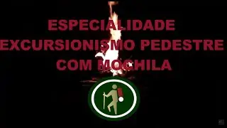 ESPECIALIDADE   EXCURSIONISMO PEDESTRE COM MOCHILA