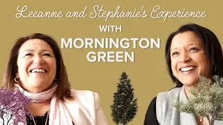 Leeanne and Stephanie's Experience with Mornington Green