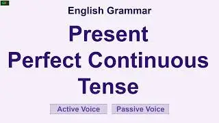 Present Perfect Continuous Tense  Active Voice & Passive Voice