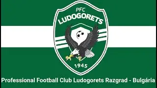 Hino do Professional Football Club Ludogorets Razgrad -  Bulg&aacute;ria (Legendado)