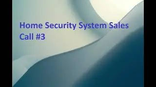 Home Security System Sales Call #3
