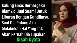 DIAM DIAM SUAMI MENJUAL KALUNG EMASKU UNTUK LIBURAN BERSAMA GUNDIKNYA - SAAT PULANG KUBERI