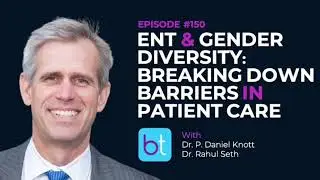 ENT & Gender Diversity w/ Dr. Daniel Knott & Dr. Rahul Seth | ENT Podcast Ep. 150