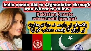 India sends Aid to Afghanistan through Iran, Wheat to follow