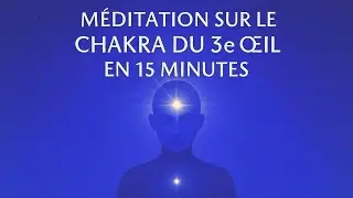 R&eacute;&eacute;quilibrer le chakra du 3&egrave;me &oelig;il  &ndash; m&eacute;ditation guid&eacute;e de 15 minutes