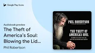 The Theft of America&rsquo;s Soul: Blowing the Lid&hellip; by Phil Robertson &middot; Audiobook preview