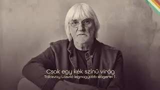 Csak egy kék színű virág - Tolcsvay László legnagyobb slágerei