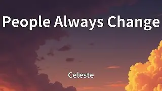 Celeste - People Always Change (Lyrics)