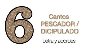 6 cantos de Pescador / Dicipulado con letra y acordes 