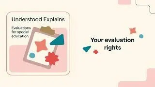 Evaluations for special education: Your evaluation rights | Understood Explains
