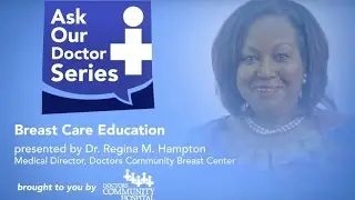 Ask Our Doctors &ndash; Dr. Regina Hampton &ndash; Breast Care Education - Appointments at 301-552-7805