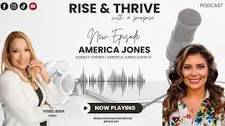 Rise & Thrive Episode 22 | America Jones, Agency Owner at Goosehead Insurance - America Jones Agency