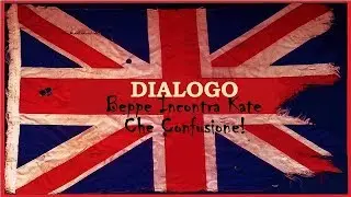 DIALOGO 1 - Beppe incontra Kate, che confusione!     Imparare l'Inglese Facile e Veloce