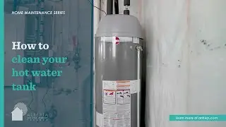 How to clean your hot water tank | ANHWP Home Maintenance Series