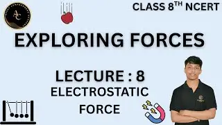 Electrostatic Force  | Exploring Forces | Class 8 Science | Effects & Applications of Magnetic Force
