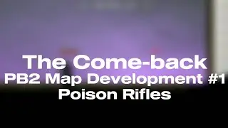 Poison Rifles | The Come-back | PB2 Map Development #1