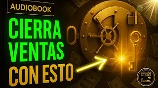 Psicología del Cierre (Parte 1): Cómo Entender al Cliente y Vender sin Presión (Audiolibro Completo)