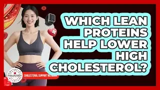 Which Lean Proteins Help Lower High Cholesterol?