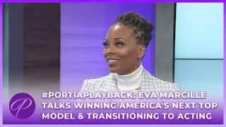 #PortiaPlayback: Eva Marcille Talks Winning America's Next Top Model & Transitioning To Acting