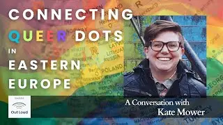 Connecting Queer Dots in Eastern Europe: A Conversation with Kate Mower