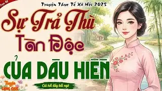 BỊ NHÀ CHỒNG HÀNH HẠ DÂU HIỀN QUYẾT ĐỊNH TRẢ THÙ TÀN ĐỘC - Kể chuyện đêm khuya ngủ ngon