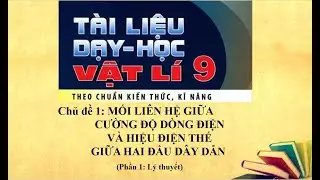 Vật lý 9 - Chủ đề 1: MỐI LIÊN HỆ GIỮA CƯỜNG ĐỘ DÒNG ĐIỆN VÀ HIỆU ĐIỆN THẾ  - Phần 1: Lý thuyết
