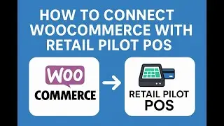 How to Connect WooCommerce with Retail Pilot POS | Step-by-Step Integration Guide