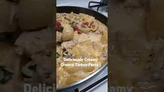 Deliciously Creamy Ground Turkey Pasta 😋