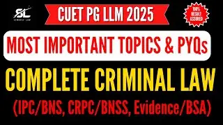 CUET PG LLM 2025 | Most Important Topics and PYQs of Criminal Law (IPC/BNS, CRPC/BNSS, Evidence/BSA)