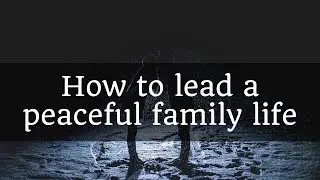 How To Lead A Peaceful Family Life