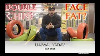 FACE FAT? DOUBLE CHIN? NOT A PROBLEM | BAR BROS | UJJWAL YADAV