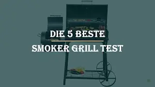 Die 5 Beste Smoker Grill Test 2023