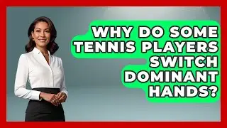 Why Do Some Tennis Players Switch Dominant Hands? - Tennis Stats Sheet