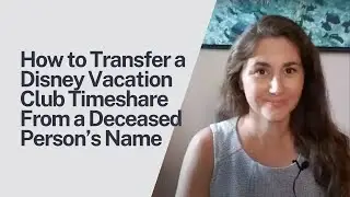 How to Transfer a Disney Vacation Club Timeshare From a Deceased Person&rsquo;s Name
